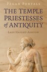 Pagan Portals - The Temple Priestesses of Antiquity - Lady Haight-Ashton - 9781803410296