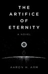 The Artifice of Eternity - Aaron H Arm - 9781803412023