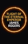 Flight of the Eternal Emperor - James Rogers - 9781803413198