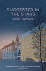 Suggested in the Stars - Yoko Tawada - 9781803511016