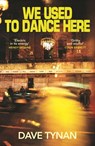 We Used to Dance Here - Dave Tynan - 9781803512488