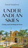 Under Andean Skies - David Stephens - 9781803692067