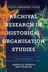 Archival Research in Historical Organisation Studies - Gabrielle (Mount Saint Vincent University Durepos ; Amy (Mount Saint Vincent University Thurlow - 9781803821344