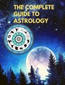 The Complete Guide to Astrology - Understand and Improve Every Relationship in Your Life - Sorens Books - 9781803964515