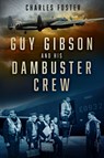 Guy Gibson and his Dambuster Crew - Charles Foster - 9781803992136