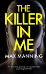 THE KILLER IN ME an absolutely gripping and unputdownable psychological thriller - Max Manning - 9781804056035