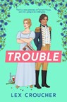 Trouble - Lex Croucher - 9781804180983