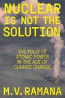 Nuclear is Not the Solution - M.V. Ramana - 9781804290002