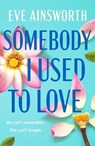 Somebody I Used to Love - Eve Ainsworth - 9781804367742