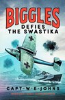 Biggles Defies the Swastika - Captain W. E. Johns - 9781804368695
