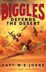 Biggles Defends the Desert - Captain W. E. Johns - 9781804368718