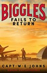 Biggles Fails to Return - Captain W. E. Johns - 9781804368732