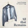 All that Remains - Vanessa Clegg ; Sarah Hemings - 9781804471296