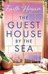 The Guest House by the Sea - Faith Hogan - 9781804545775