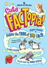 Cute Factopia!: Follow the Trail of 200 Super-Sweet Facts - Kate Olesin - 9781804661840