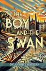 The Boy and the Swan - Dylan Rhys Watkins - 9781804681107