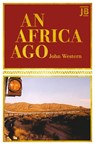 An Africa Ago - John Western - 9781804694077