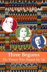 Three Begums - Ziauddin Sardar - 9781805263333
