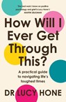 How Will I Ever Get Through This? - Dr Lucy Hone - 9781805464327