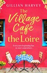 The Village Cafe in the Loire - Gillian Harvey - 9781805499879