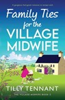 Family Ties for the Village Midwife - Tilly Tennant - 9781805503286
