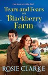 Tears and Fears on Blackberry Farm - Rosie Clarke - 9781805575139