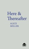 Here & Thereafter - Alice Miller - 9781805966166