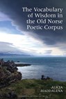 The Vocabulary of Wisdom in the Old Norse Poetic Corpus - Alicia (Associate Lecturer Maddalena - 9781805967231