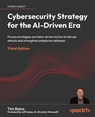 Cybersecurity Strategy for the AI-Driven Era - Third Edition - Tim Rains - 9781806028573