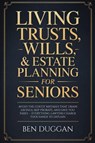 Living Trusts, Wills & Estate Planning for Seniors - Ben Duggan - 9781806477098