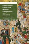 Poetics and Politics of Islamic Imaginaries - Sertac Sehlikoglu ; Fatemeh Sadeghi ; Sumrin Kalia - 9781806551682