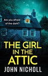 The Girl in the Attic - John Nicholl - 9781806564569
