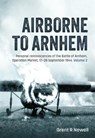 Airborne to Arnhem Volume 2 - Grant R. Newell - 9781806721290