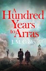 A Hundred Years to Arras - J. M. Cobley - 9781806770229