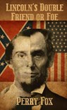 LINCOLN'S DOUBLE FRIEND OR FOE - Perry Fox - 9781807041182