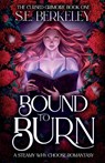Bound to Burn - S. E. Berkeley - 9781807221621
