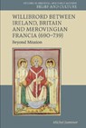 Willibrord between Ireland, Britain and Merovingian Francia (690–739) - Michel Summer - 9781807810641