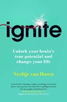 Ignite: Unlock your brain's true potential - and change your life - Neeltje van Horen - 9781835010761