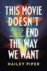 This Movie Doesn't End the Way We Want - Hailey Piper - 9781835411483