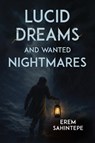 Lucid Dreams and Wanted Nightmares - Erem Sahintepe - 9781835438596