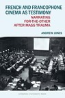 French and Francophone Cinema as Testimony - Andrew Jones - 9781835538685