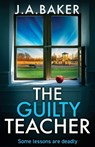 The Guilty Teacher - J A Baker - 9781835612576