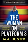 The Woman on Platform 8 - M. A. Hunter - 9781835617311