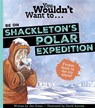 You Wouldn't Want To Be On Shackleton's Polar Expedition - Green Jen ; Jen Green - 9781835871423