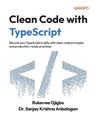Clean Code with TypeScript - Rukevwe Ojigbo ; Sanjay Krishna Anbalagan - 9781835889565