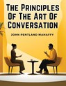 John Pentland Mahaffy: Principles Of The Art Of Conversation - John Pentland Mahaffy - 9781835913574