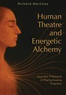Human Theatre and Energetic Alchemy - Richard Martinez - 9781835952764