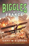 Biggles in France - Captain W. E. Johns - 9781835980156