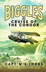 Biggles: The Cruise of the Condor - Captain W. E. Johns - 9781835980224