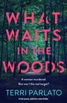 What Waits in The Woods - Terri Parlato - 9781835980408